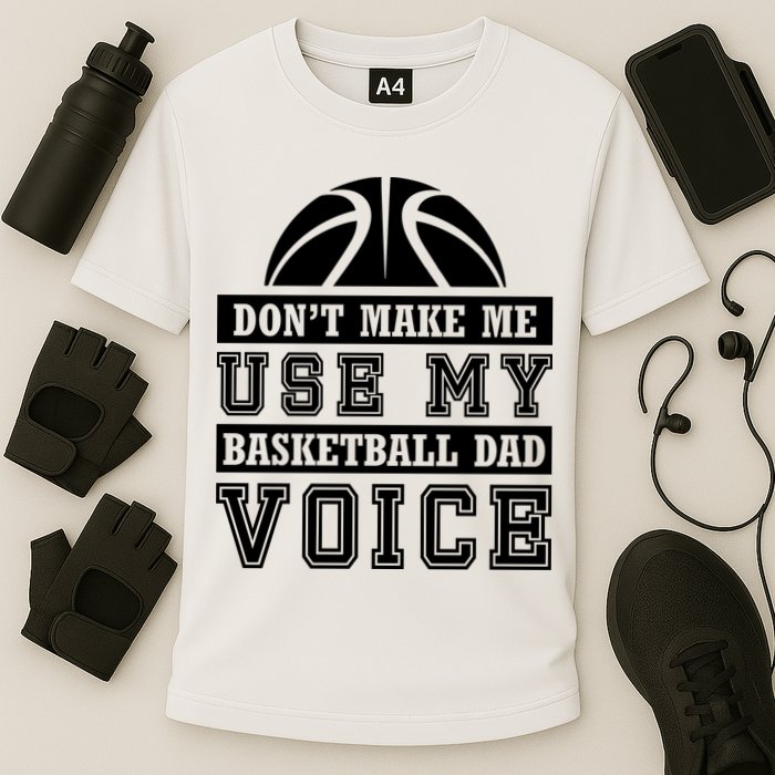 Basketball Funny Don't Make Me Use My Basketball Dad Voice Performance Shirt