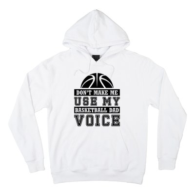 Basketball Funny Don't Make Me Use My Basketball Dad Voice Hoodie