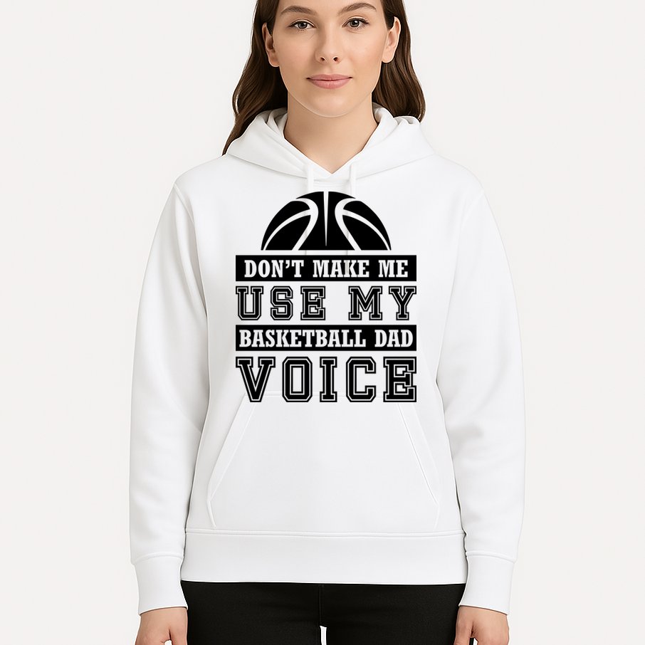Basketball Funny Don't Make Me Use My Basketball Dad Voice Hoodie