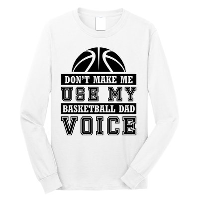 Basketball Funny Don't Make Me Use My Basketball Dad Voice Long Sleeve Shirt