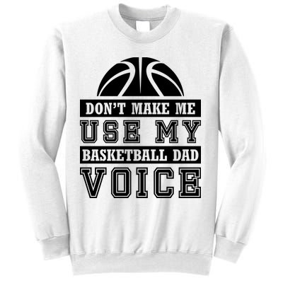 Basketball Funny Don't Make Me Use My Basketball Dad Voice Sweatshirt