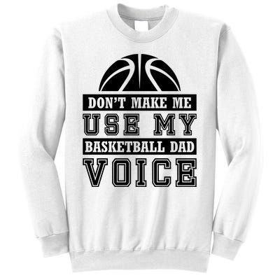 Basketball Funny Don't Make Me Use My Basketball Dad Voice Sweatshirt