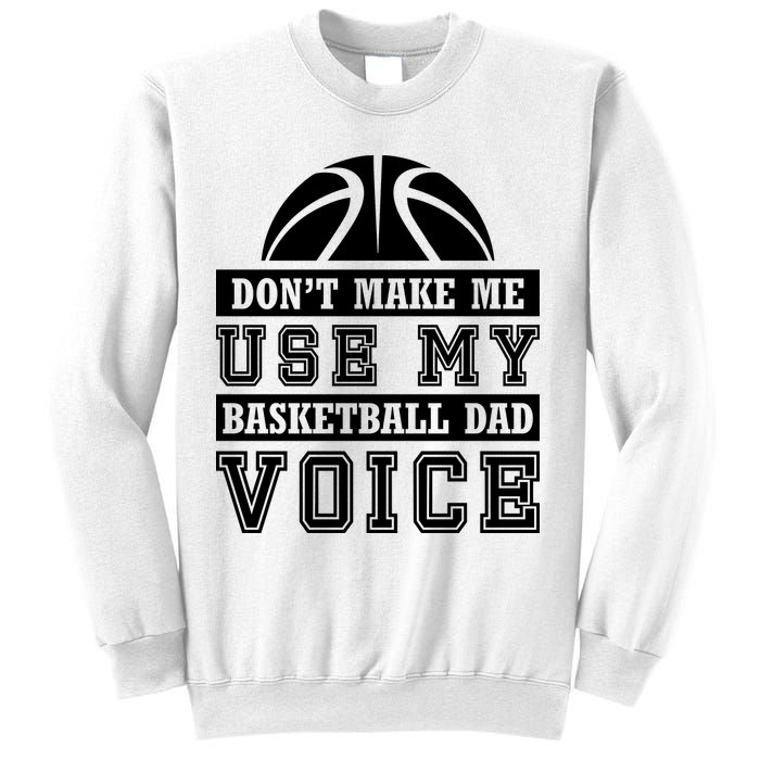 Basketball Funny Don't Make Me Use My Basketball Dad Voice Sweatshirt