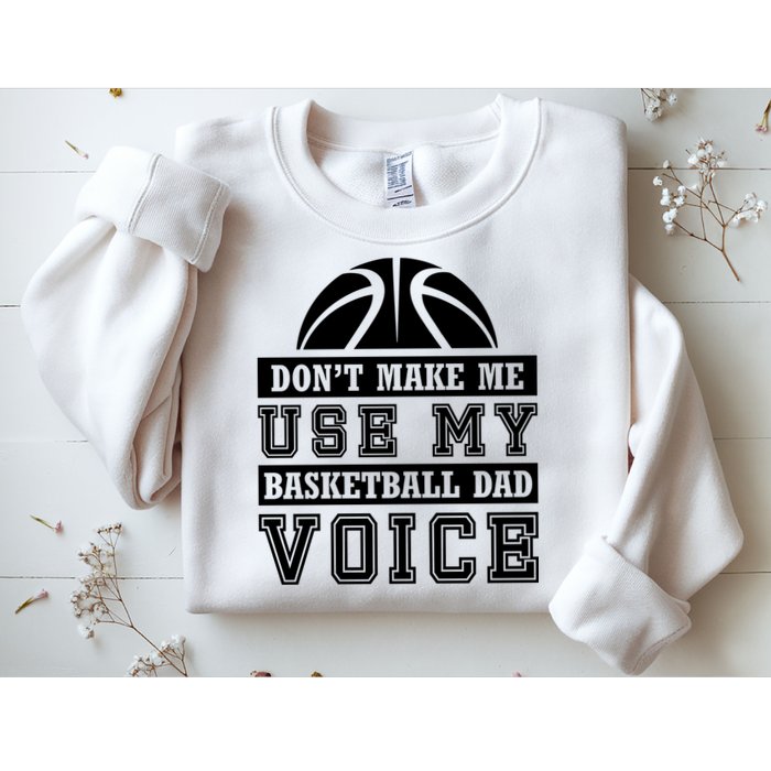Basketball Funny Don't Make Me Use My Basketball Dad Voice Sweatshirt