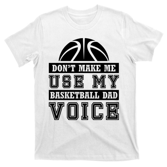 Basketball Funny Don't Make Me Use My Basketball Dad Voice T-Shirt