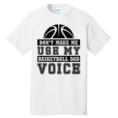 Basketball Funny Don't Make Me Use My Basketball Dad Voice Tall T-Shirt