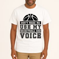 Basketball Funny Don't Make Me Use My Basketball Dad Voice Tall T-Shirt