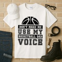 Basketball Funny Don't Make Me Use My Basketball Dad Voice Tall T-Shirt