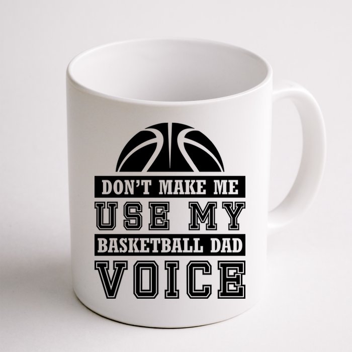 Basketball Funny Don't Make Me Use My Basketball Dad Voice Mug