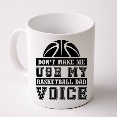 Basketball Funny Don't Make Me Use My Basketball Dad Voice Mug
