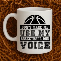 Basketball Funny Don't Make Me Use My Basketball Dad Voice Mug