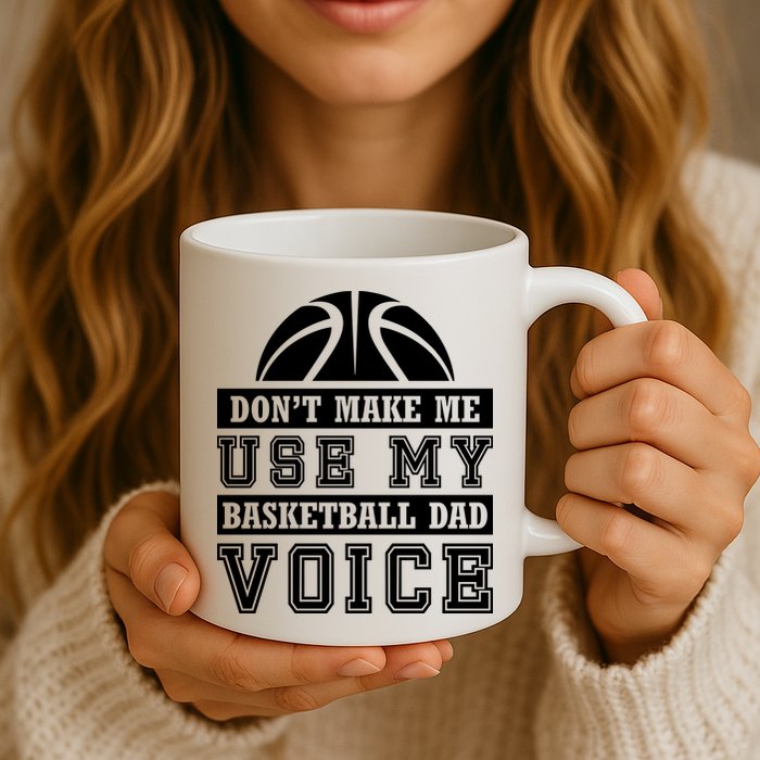 Basketball Funny Don't Make Me Use My Basketball Dad Voice Mug