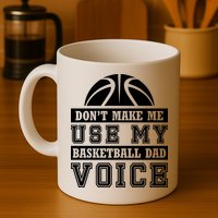 Basketball Funny Don't Make Me Use My Basketball Dad Voice Mug