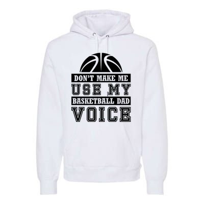 Basketball Funny Don't Make Me Use My Basketball Dad Voice Premium Hoodie