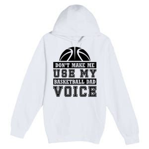 Basketball Funny Don't Make Me Use My Basketball Dad Voice Premium Pullover Hoodie