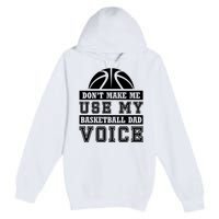 Basketball Funny Don't Make Me Use My Basketball Dad Voice Premium Pullover Hoodie