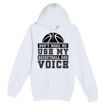 Basketball Funny Don't Make Me Use My Basketball Dad Voice Premium Pullover Hoodie