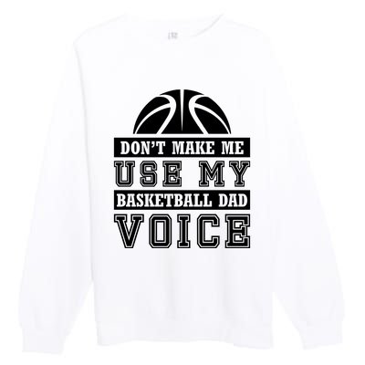 Basketball Funny Don't Make Me Use My Basketball Dad Voice Premium Crewneck Sweatshirt