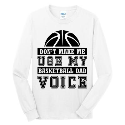 Basketball Funny Don't Make Me Use My Basketball Dad Voice Tall Long Sleeve T-Shirt