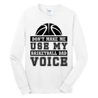 Basketball Funny Don't Make Me Use My Basketball Dad Voice Tall Long Sleeve T-Shirt