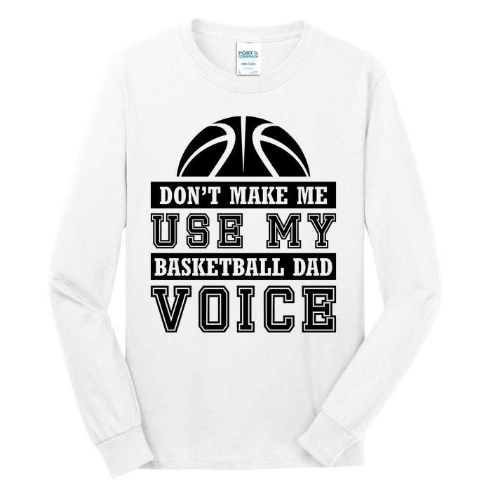 Basketball Funny Don't Make Me Use My Basketball Dad Voice Tall Long Sleeve T-Shirt