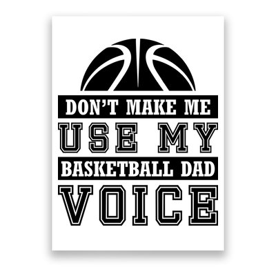 Basketball Funny Don't Make Me Use My Basketball Dad Voice Poster