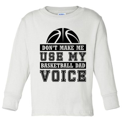 Basketball Funny Don't Make Me Use My Basketball Dad Voice Toddler Long Sleeve Shirt