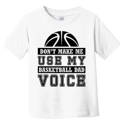 Basketball Funny Don't Make Me Use My Basketball Dad Voice Toddler T-Shirt