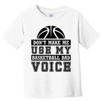 Basketball Funny Don't Make Me Use My Basketball Dad Voice Toddler T-Shirt