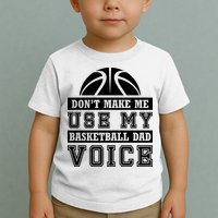 Basketball Funny Don't Make Me Use My Basketball Dad Voice Toddler T-Shirt