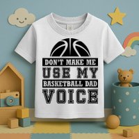 Basketball Funny Don't Make Me Use My Basketball Dad Voice Toddler T-Shirt