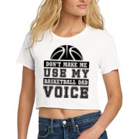 Basketball Funny Don't Make Me Use My Basketball Dad Voice Crop Top