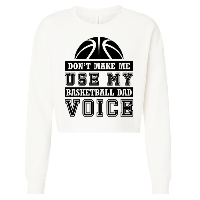 Basketball Funny Don't Make Me Use My Basketball Dad Voice Cropped Pullover Crew