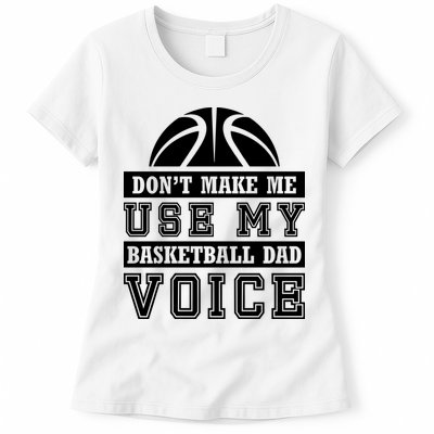 Basketball Funny Don't Make Me Use My Basketball Dad Voice Womens T-Shirt