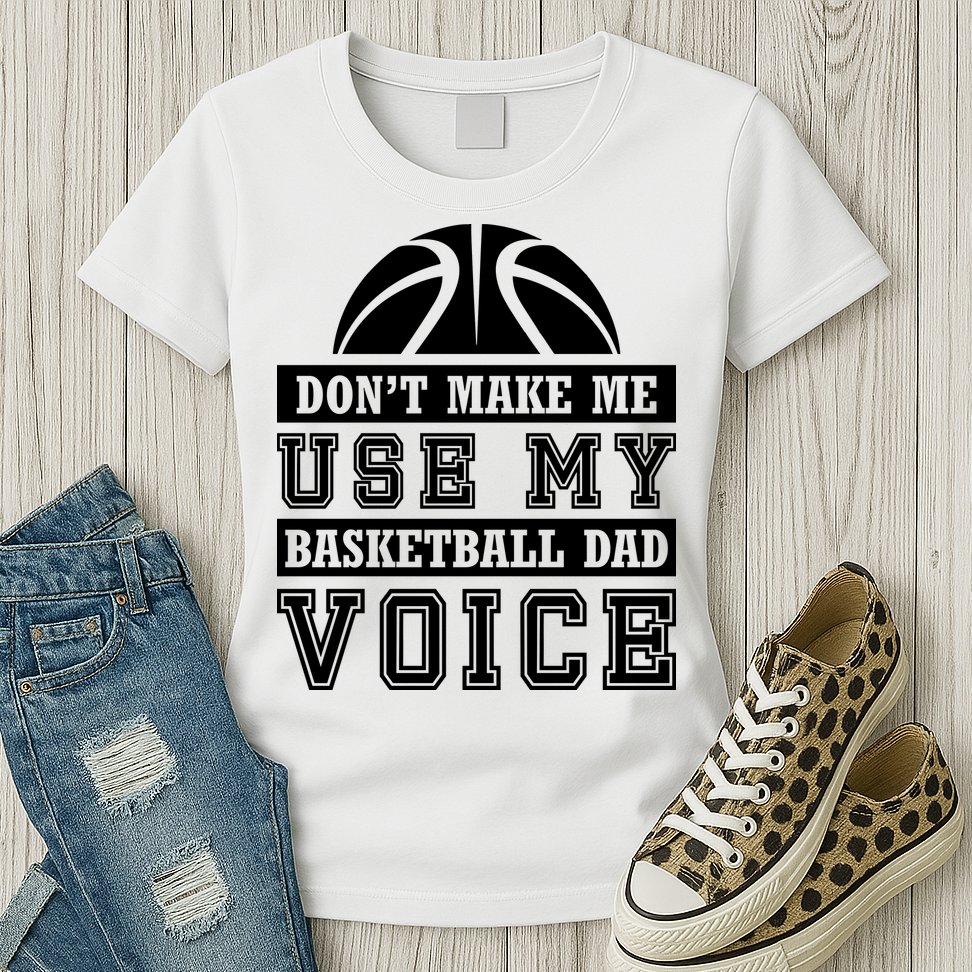 Basketball Funny Don't Make Me Use My Basketball Dad Voice Womens T-Shirt