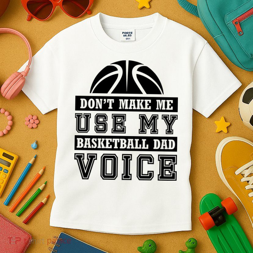 Basketball Funny Don't Make Me Use My Basketball Dad Voice Kids T-Shirt