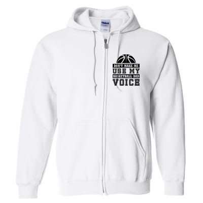Basketball Funny Don't Make Me Use My Basketball Dad Voice Full Zip Hoodie