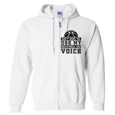 Basketball Funny Don't Make Me Use My Basketball Dad Voice Full Zip Hoodie