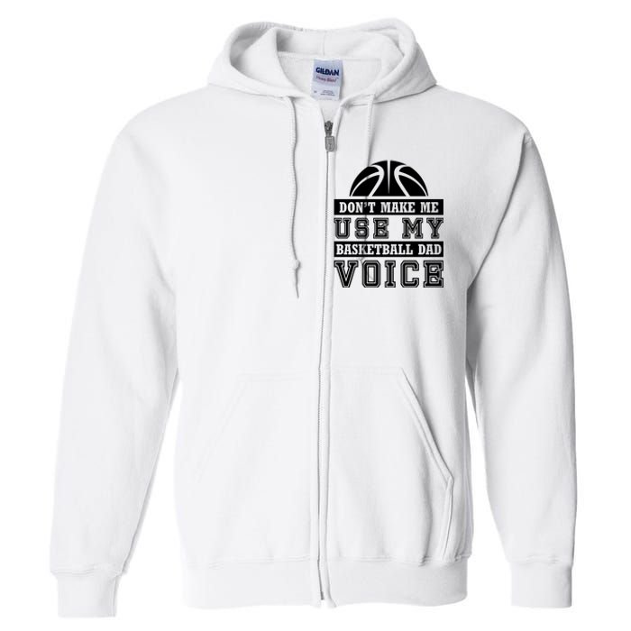 Basketball Funny Don't Make Me Use My Basketball Dad Voice Full Zip Hoodie