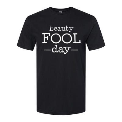 Beauty Fool Day April Fools Day Outfit April Fool Gift Softstyle CVC T-Shirt