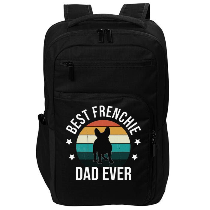 Best Frenchie Dad Ever French Bulldog Fathers Day Gift Idea Impact Tech Backpack