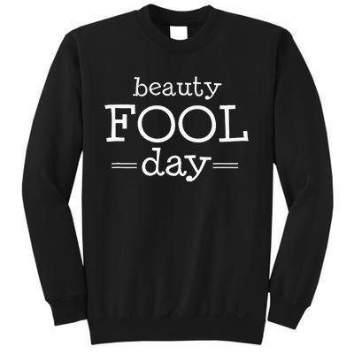 Beauty Fool Day - April Fools Day Outfit April Fool Gift Sweatshirt