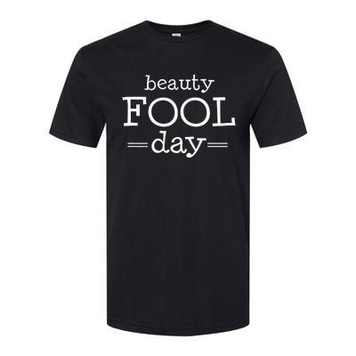 Beauty Fool Day - April Fools Day Outfit April Fool Gift Softstyle CVC T-Shirt