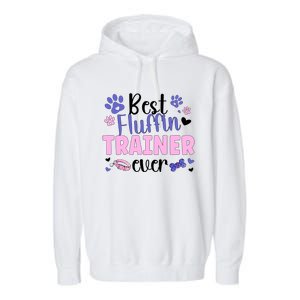 Best Fluffin' Dog Trainer Ever Dog Training Gift Garment-Dyed Fleece Hoodie