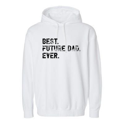 Best Future Dad Ever gifts for Funny Future Dad Garment-Dyed Fleece Hoodie