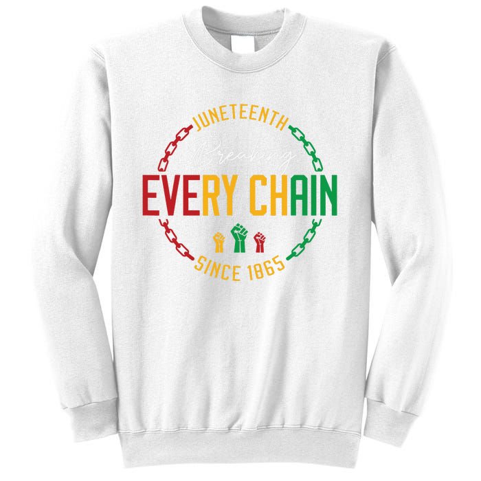 Black Freedom Day Juneteenth Breaking Every Chain Since 1865 Sweatshirt