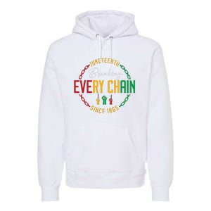 Black Freedom Day Juneteenth Breaking Every Chain Since 1865 Premium Hoodie