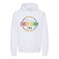 Black Freedom Day Juneteenth Breaking Every Chain Since 1865 Premium Hoodie