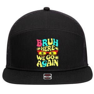 Bro First Day Of School Back To School Bruh Here We Go Again 7 Panel Mesh Trucker Snapback Hat