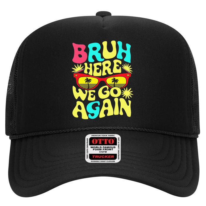 Bro First Day Of School Back To School Bruh Here We Go Again High Crown Mesh Back Trucker Hat